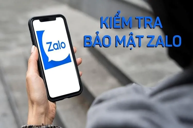 Cách kiểm tra bảo mật trên Zalo để không bị kẻ xấu xâm nhập vì mục đích trái phép