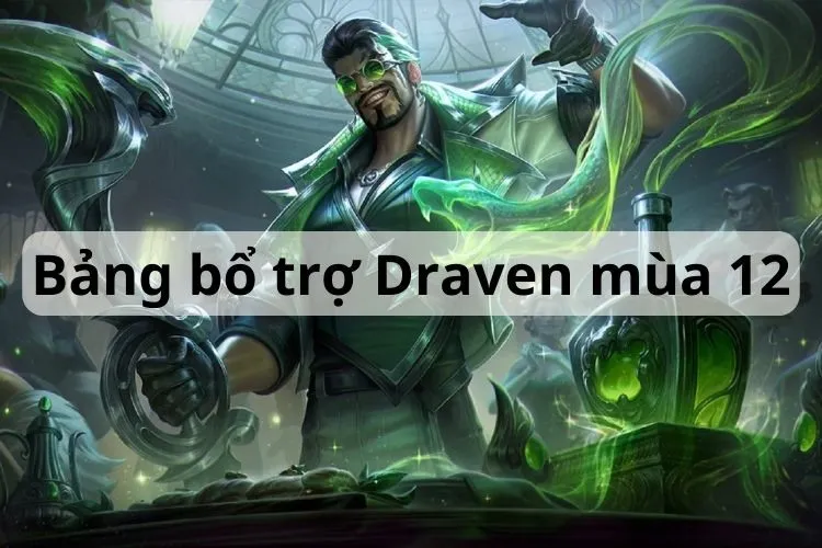 Cách lên đồ, combo và bảng bổ trợ Draven hiệu quả năm 2024 Cách chơi Draven mùa 12: