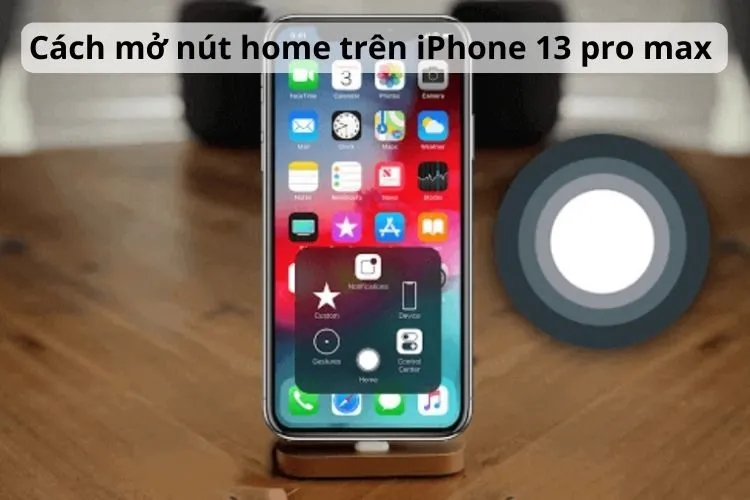 Cách mở nút home trên iPhone 13 Pro Max nhanh chóng, hiệu quả mà bạn nên biết