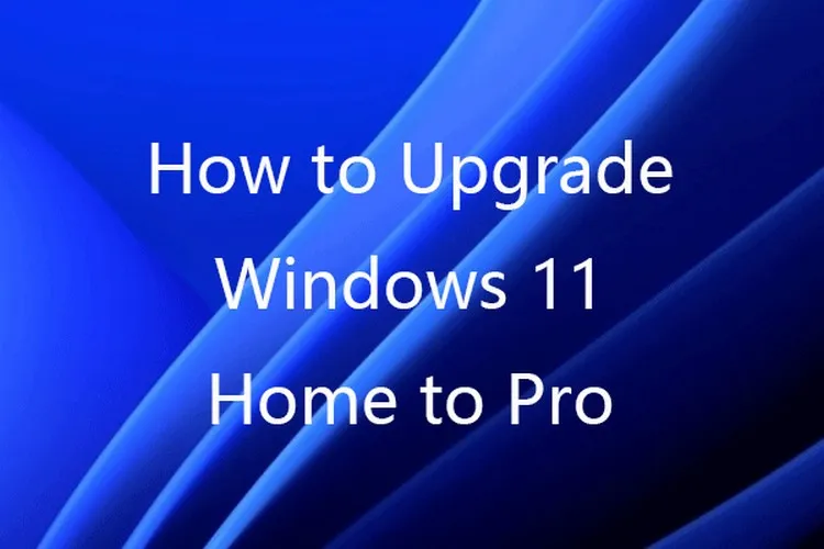 Cách nâng cấp Windows 11 Home lên 11 Pro trên Windows 11