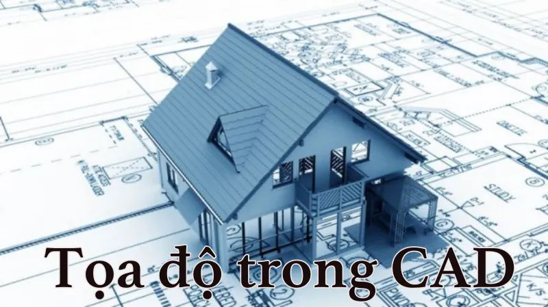 Cách nhập tọa độ trong CAD cho bản vẽ hoàn hảo, có ví dụ minh hoạ