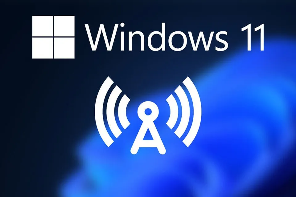 Cách phát WiFi trên máy tính Windows 11 cực kì chuyên nghiệp dành cho người yêu công nghệ