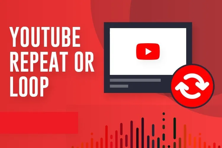 Cách replay Youtube trên điện thoại và laptop cực đơn giản bạn nên biết