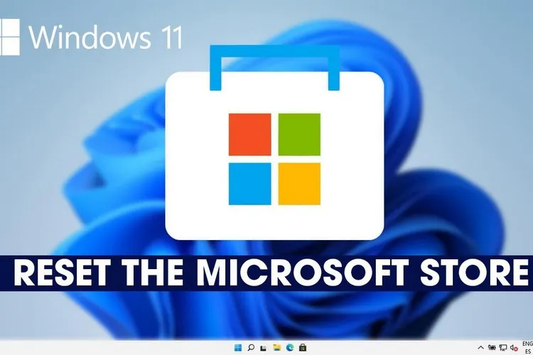Cách reset ứng dụng Microsoft Store trên Windows 11