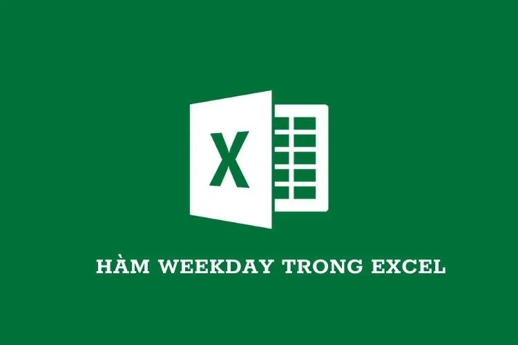 Cách sử dụng hàm Weekday trong Excel chi tiết và dễ hiểu nhất