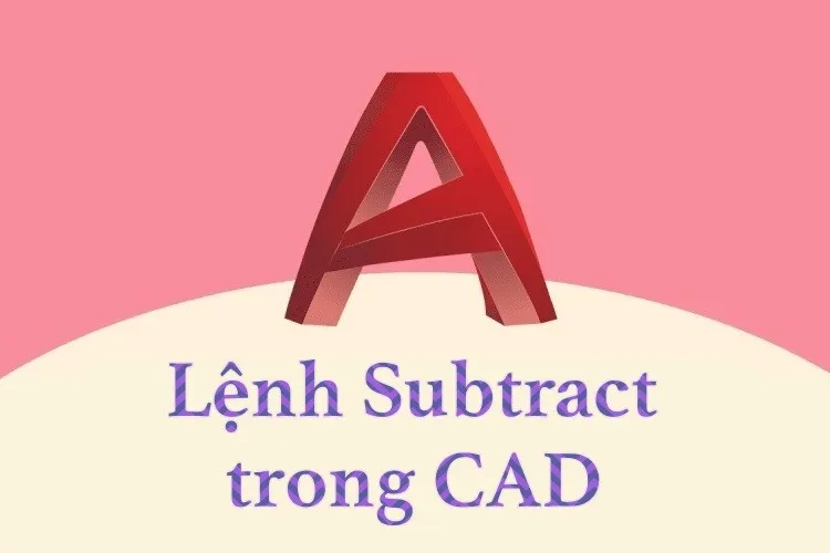 Cách sử dụng lệnh Subtract trong CAD trừ khối rắn hiệu quả