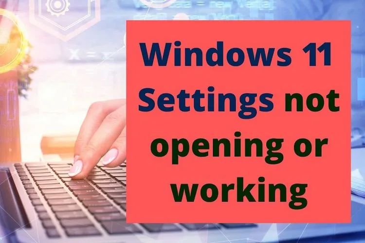 Cách sửa lỗi ứng dụng Settings trên Windows 11