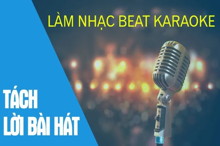 Cách tách nhạc và lời trên điện thoại để có một bản beat hay