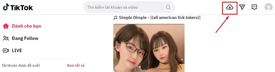 Cách tải video lên TikTok web từ máy tính nhanh chóng và đơn giản