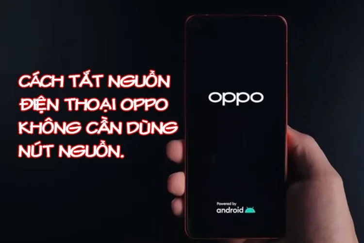 Cách tắt nguồn OPPO không cần nút nguồn thao tác ra sao? Một số mã lệnh nên biết khi dùng OPPO