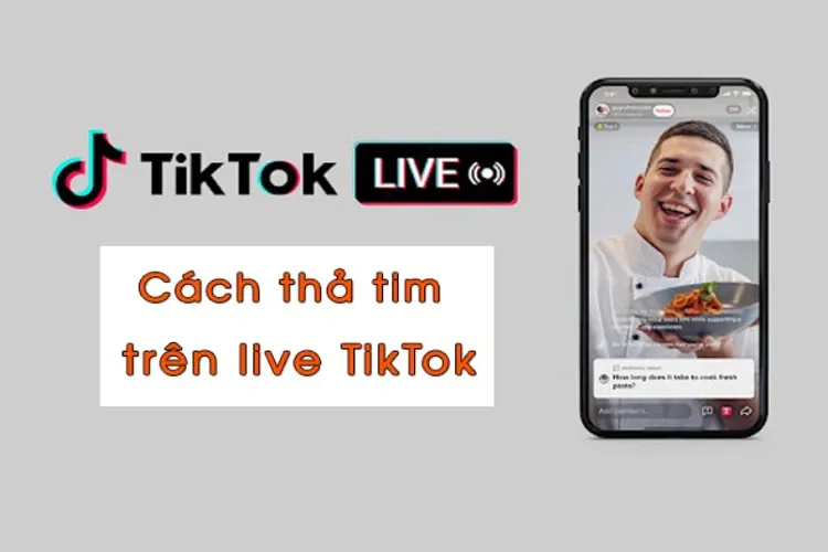 Cách thả tim trên live TikTok giúp tăng tương tác hiệu quả trong buổi phát trực tiếp trên TikTok