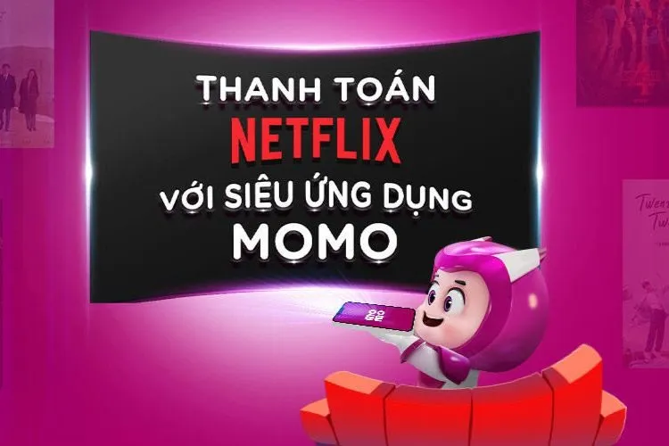 Cách thanh toán Netflix qua MoMo cực tiện lợi và nhanh chóng