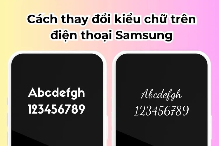 Cách thay đổi kiểu chữ trên điện thoại Samsung thể hiện phong cách riêng