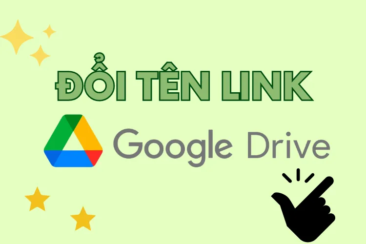 Cách thay đổi tên link Google Drive nhanh chóng