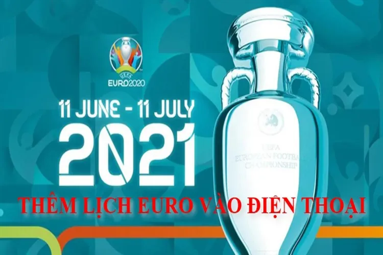 Cách thêm lịch thi đấu Euro 2020 trên điện thoại