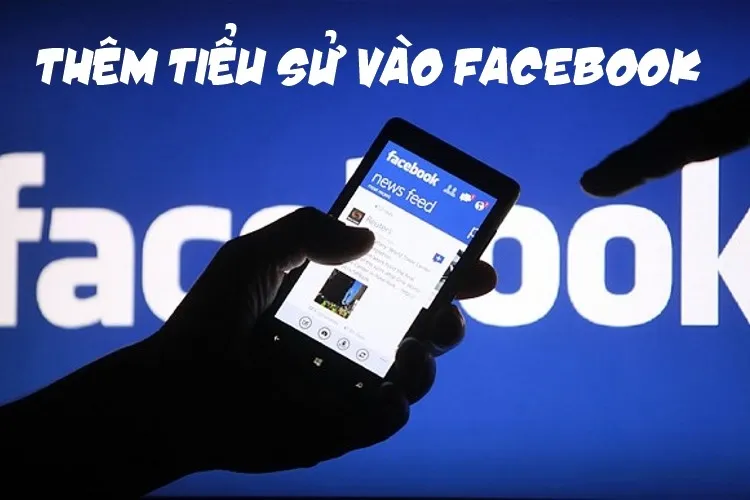 Cách thêm tiểu sử Facebook đầy đủ và chi tiết nhất dành cho những ai quan tâm