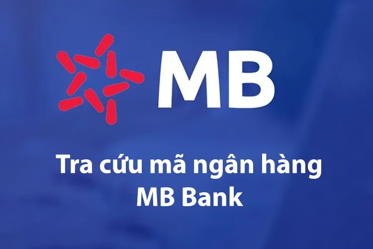 Cách tra cứu mã ngân hàng MB Bank chính xác cho giao dịch chuyển/nhận tiền quốc tế