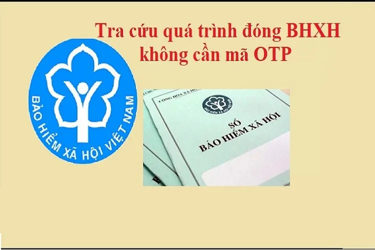 Cách tra cứu quá trình đóng BHXH không cần mã OTP chuẩn xác