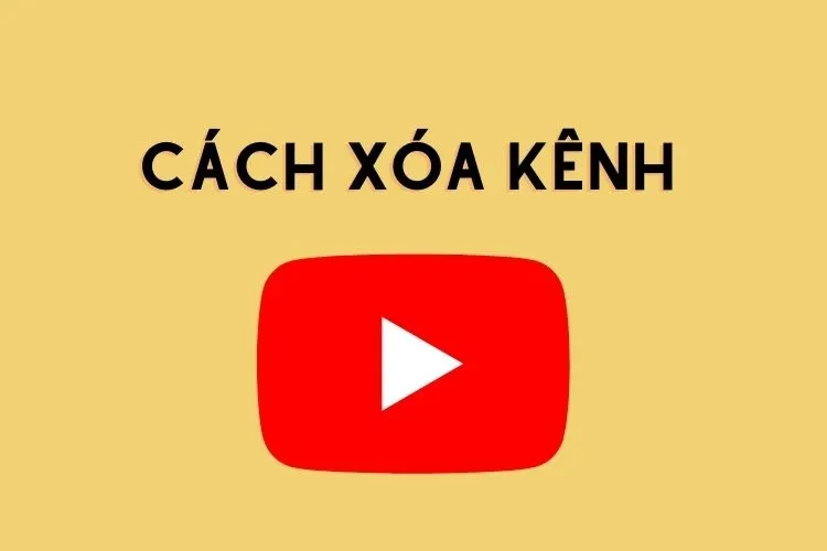 Cách xóa kênh Youtube đơn giản và nhanh chóng