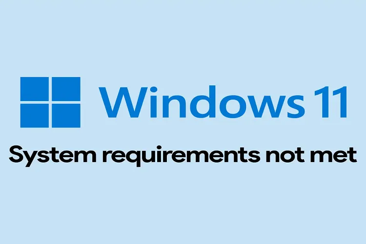 Cách xóa System Requirements Not Met trên Windows 11