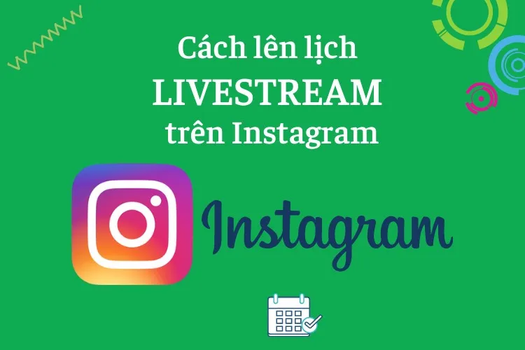 Cập nhật tính năng mới: Lên lịch phát livestream trên Instagram giúp thu hút nhiều người xem hơn