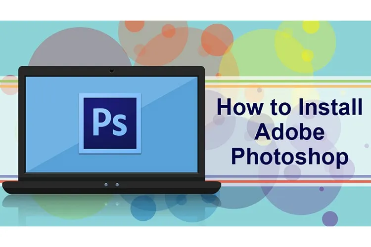 Cấu hình cài Photoshop CS6 ra sao? Máy yếu có nên cài không?