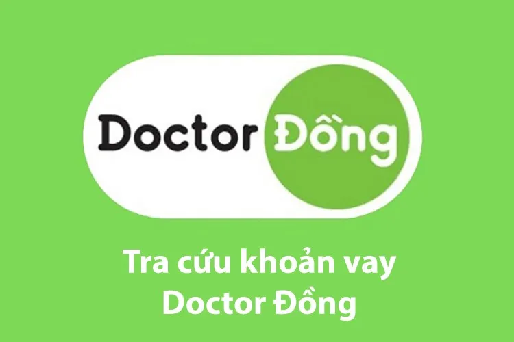 Chi tiết 05 cách tra cứu khoản vay Doctor Đồng chính xác năm 2024 – Theo dõi ngay để áp dụng