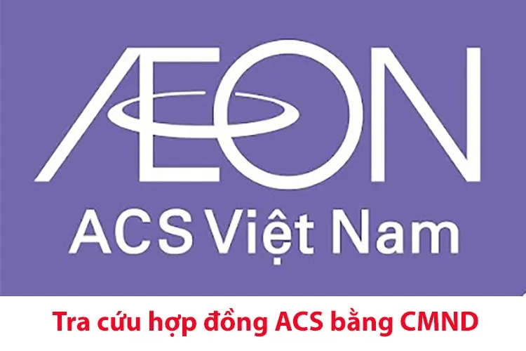 Chi tiết 4 cách tra cứu hợp đồng ACS bằng CMND nhanh chóng, chính xác nhất 2024