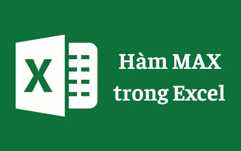 Chi tiết về hàm MAX trong Excel kèm ví dụ minh họa