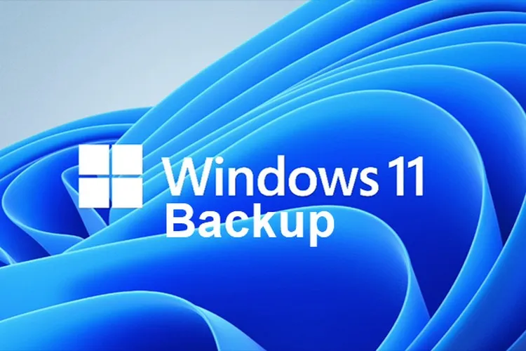 Chia sẻ cách backup dữ liệu Win 11 cực kỳ chi tiết trên PC và laptop không nên bỏ qua