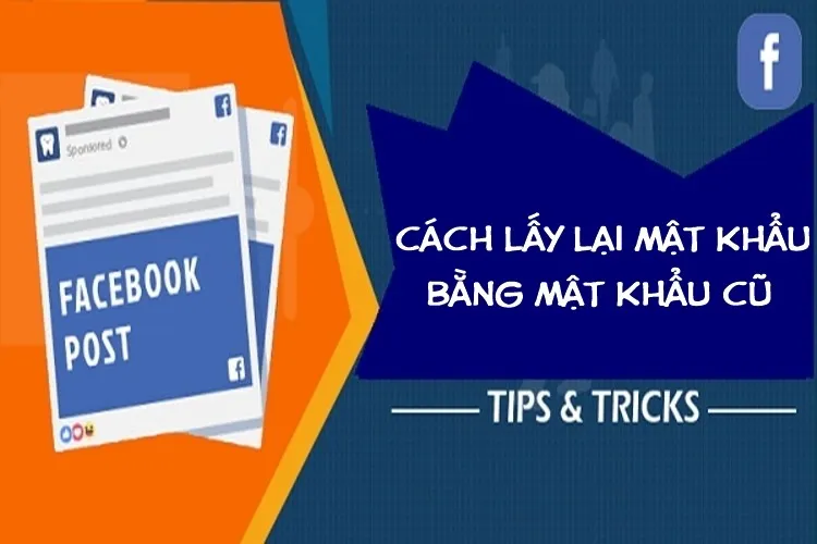 Chia sẻ cách lấy lại mật khẩu Facebook bằng mật khẩu cũ