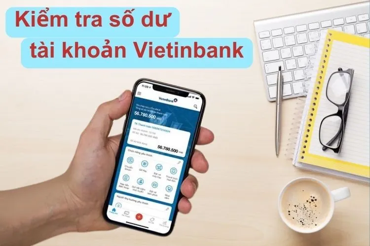 Có những cách nào để kiểm tra số dư tài khoản Vietinbank?