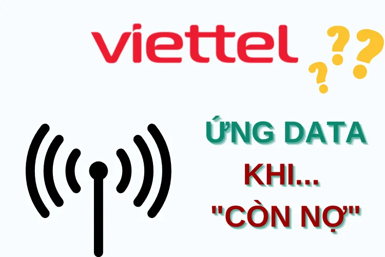 Có thể ứng data Viettel khi còn đang nợ, tin được không?