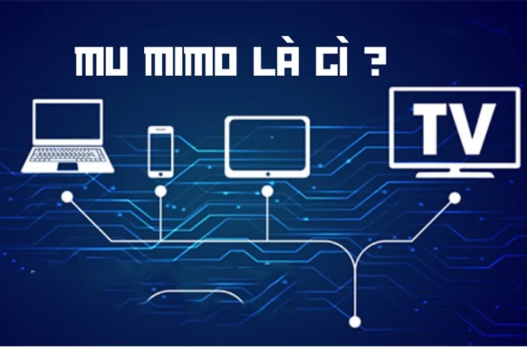 Công nghệ MU-MIMO là công nghệ gì, có cần thiết cho router Wi-Fi hay không?