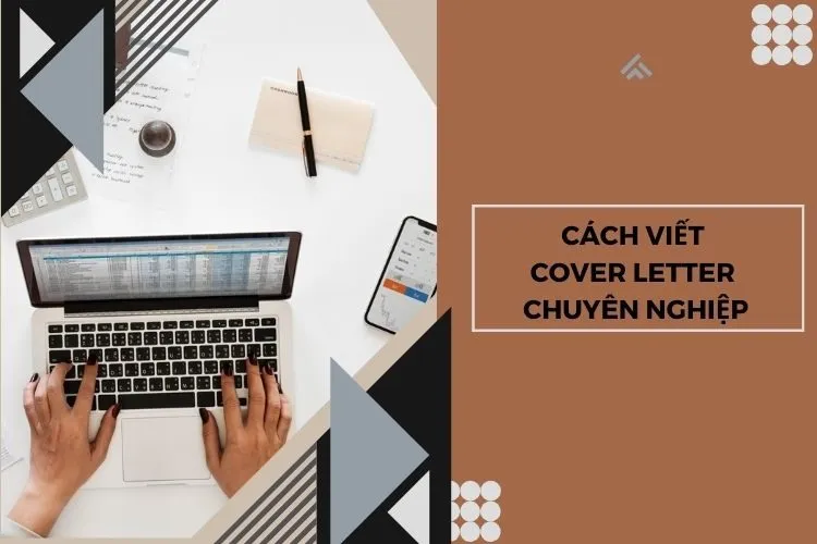 Cover Letter là gì? Cách viết Cover Letter chuyên nghiệp chinh phục nhà tuyển dụng