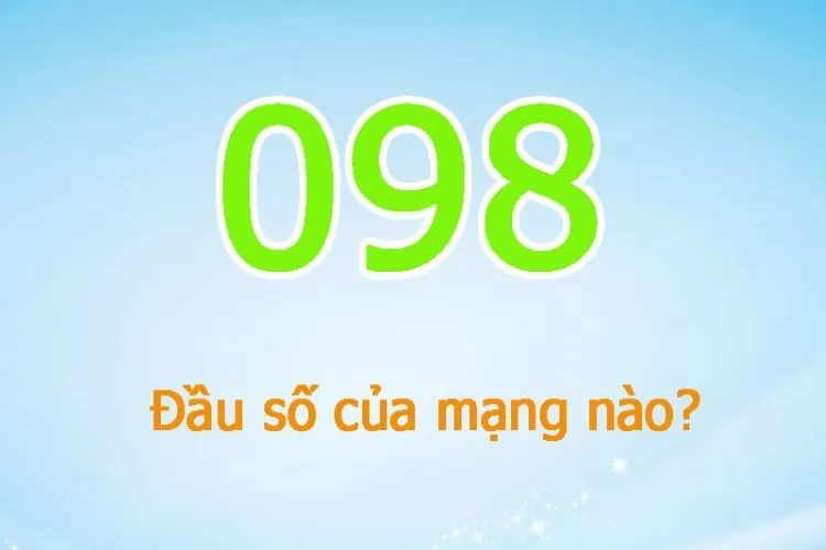 Đầu số 098 là mạng gì? Cách chọn SIM số đẹp với đầu số 098