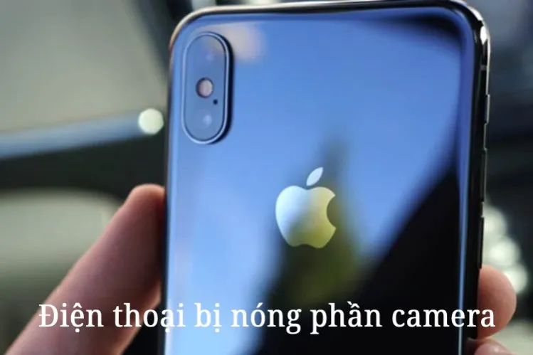 Điện thoại iPhone bị nóng phần camera thì phải làm sao?