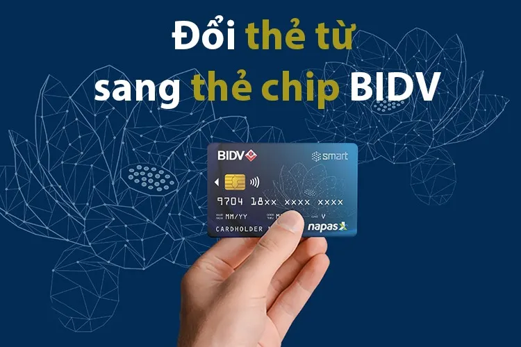 Đổi thẻ từ sang thẻ chip BIDV bằng cách nào?