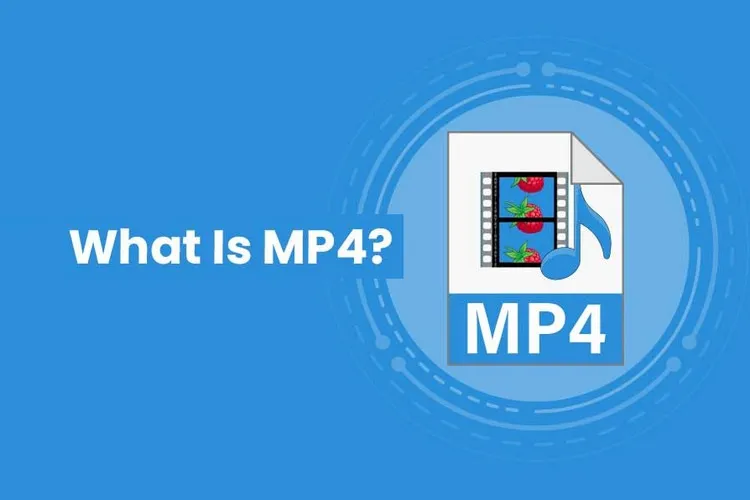 File MP4 là gì? Làm sao để mở file MP4 và chuyển đổi sang MP3 mới nhất 2023