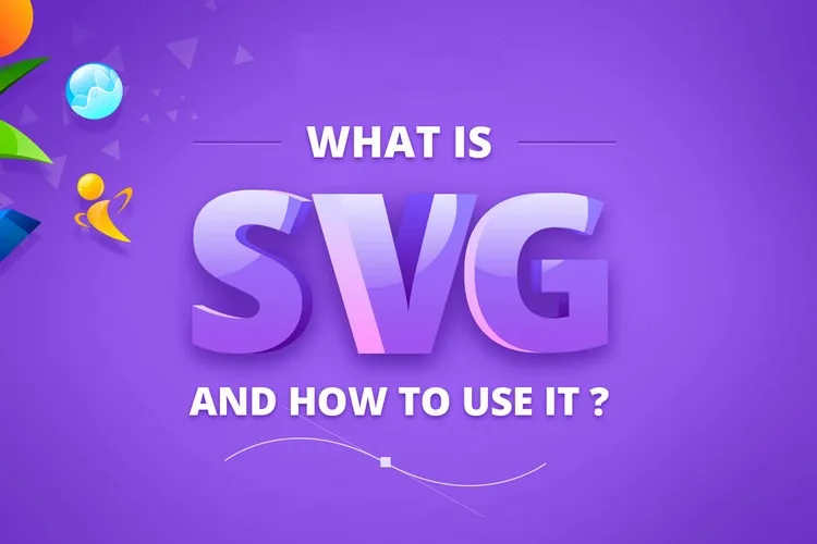 File SVG là gì? Cách mở và chuyển đổi file SVG sang JPG hoặc PNG