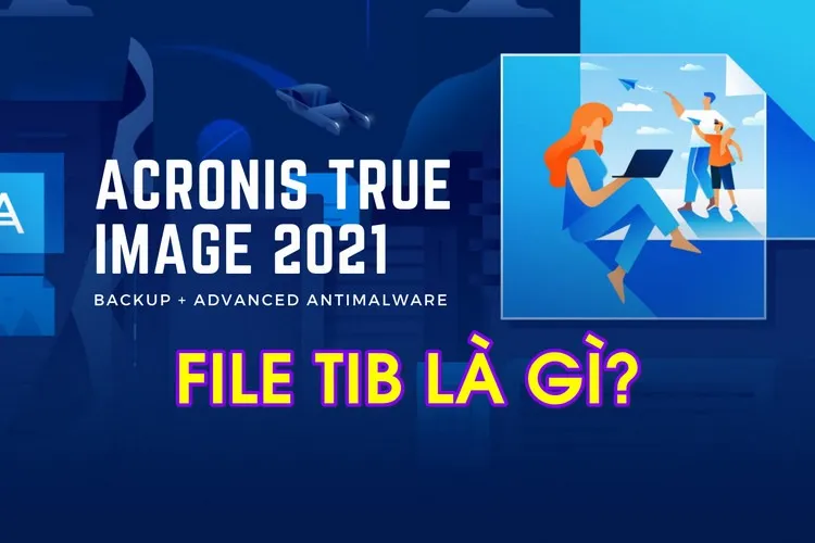 File TIB là gì? Cách ghost file TIB để khôi phục hệ thống