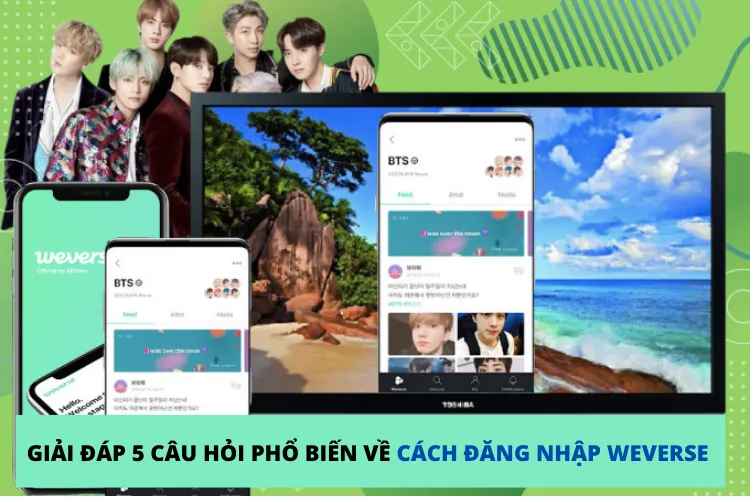 Giải đáp 5 câu hỏi phổ biến nhất về cách đăng nhập Weverse