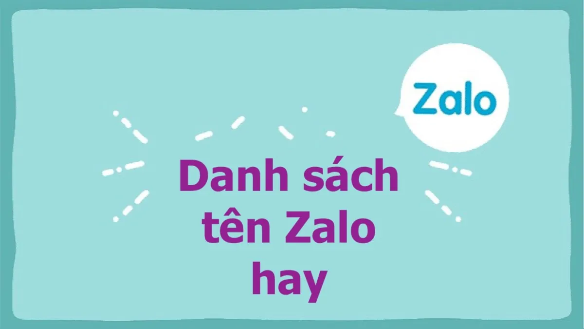 Gợi ý 101+ tên Zalo hay, độc đáo và thú vị cho cả nam lẫn nữ, giúp bạn dễ dàng gây được sự chú ý từ phía người khác