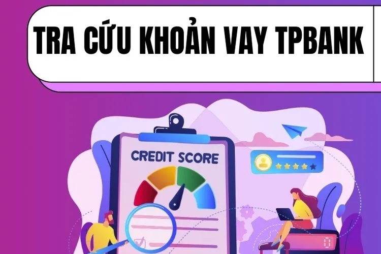 Gợi ý 5 cách tra cứu khoản vay TPBank nhanh chóng, chính xác, đảm bảo an toàn