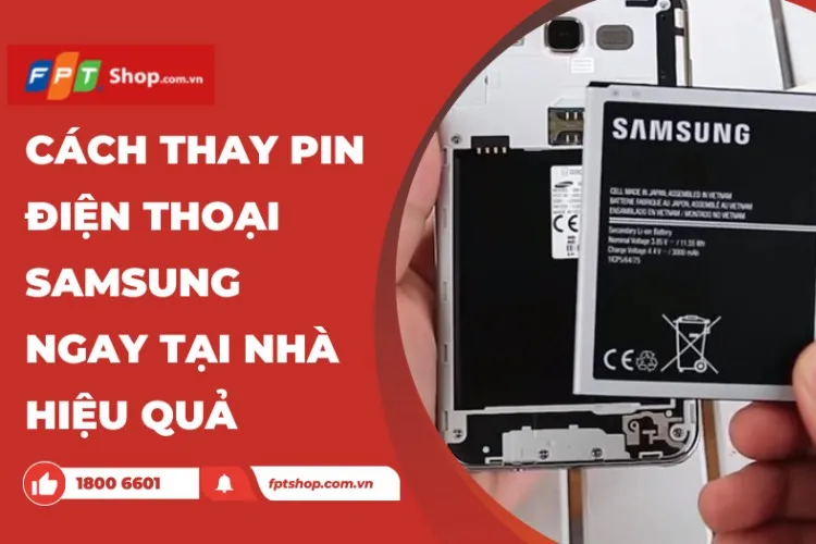 Gợi ý cách thay pin điện thoại Samsung đơn giản và những lưu ý hữu ích bạn cần biết