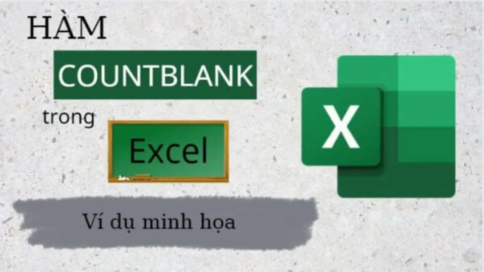 Hàm COUNTBLANK là gì? Ứng dụng và cách sử dụng hàm COUNTBLANK hiệu quả nhất