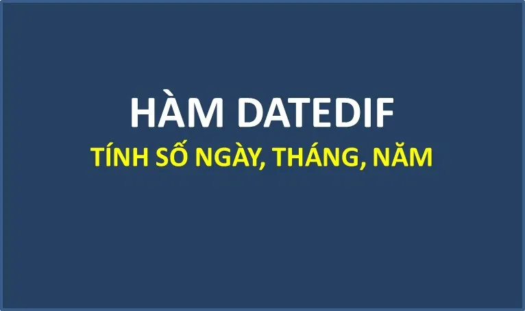 Hàm DATEDIF trong Google Sheet và những cách tính siêu hữu ích mà bạn không nên bỏ qua