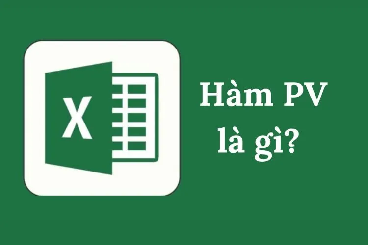 Hàm PV là gì? Một số ví dụ minh họa cách sử dụng hàm tính giá trị hiện hành dễ hiểu nhất