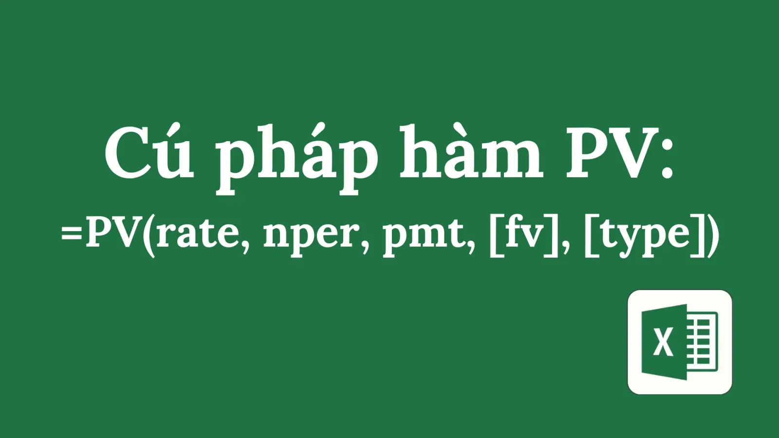 Hàm PV là gì? Một số ví dụ minh họa cách sử dụng hàm tính giá trị hiện hành dễ hiểu nhất