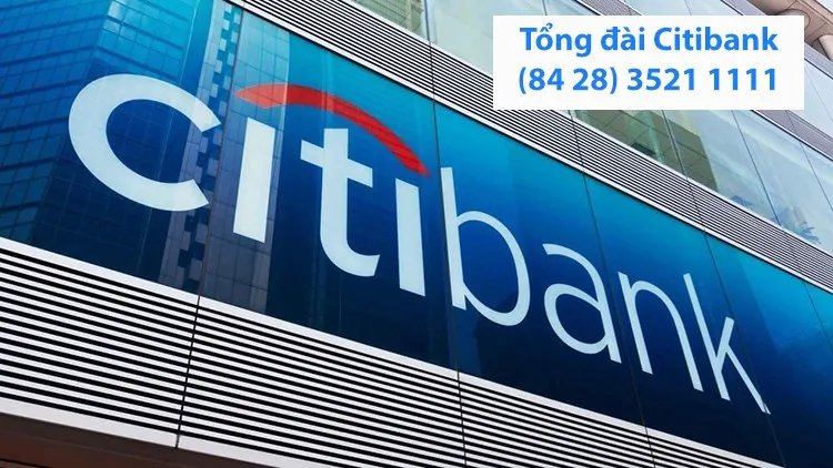 Hotline tổng đài Citibank số bao nhiêu? Chi tiết cách liên hệ tổng đài Citibank